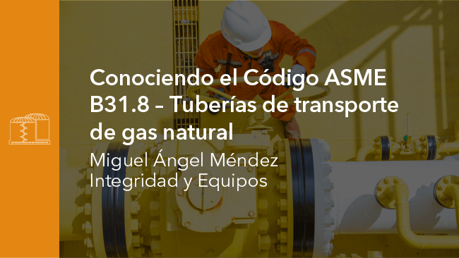 W20025 Conociendo el Código ASME B31.8 - Tuberías de Transporte de Gas Natural