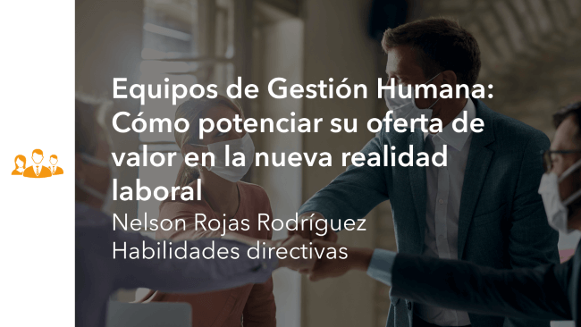 WGH2101 Equipos de Gestión Humana: Cómo potenciar su oferta de valor en la nueva realidad laboral