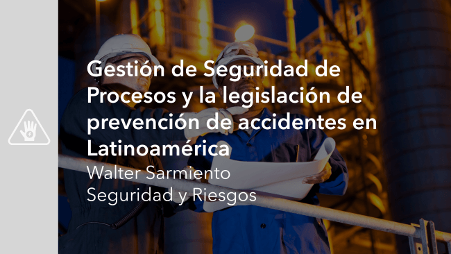 Gestión de Seguridad de Procesos y la legislación de prevención de accidentes en Latinoamérica