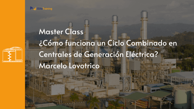 W2309 Master Class: ¿Cómo funciona un Ciclo Combinado en Centrales de Generación Eléctrica?