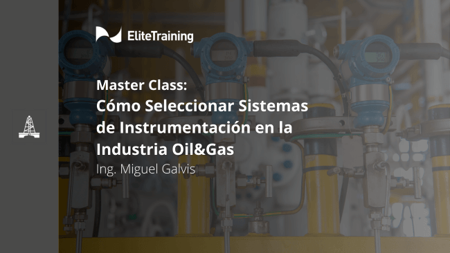 Master Class: Cómo seleccionar sistemas de Instrumentación en la industria Oil-Gas