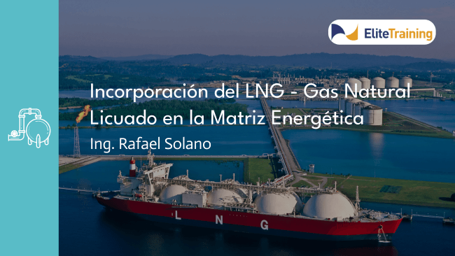 Webinar: Incorporación del LNG - Gas Natural Licuado en la Matriz Energética